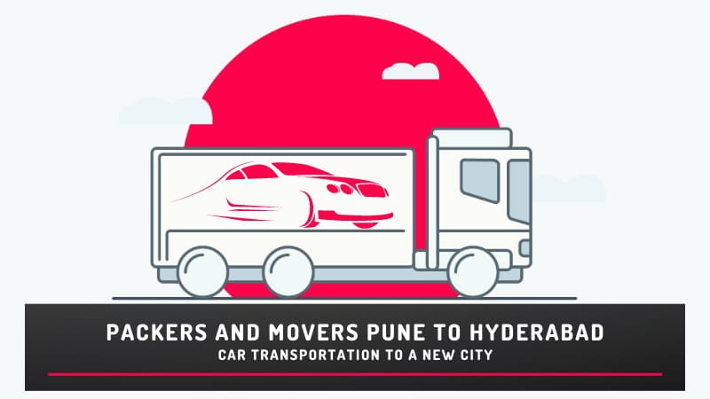 Packers and Movers Pune to Hyderabad: Car Transportation to a New City